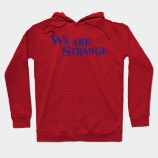 We Are Strange Hoodie